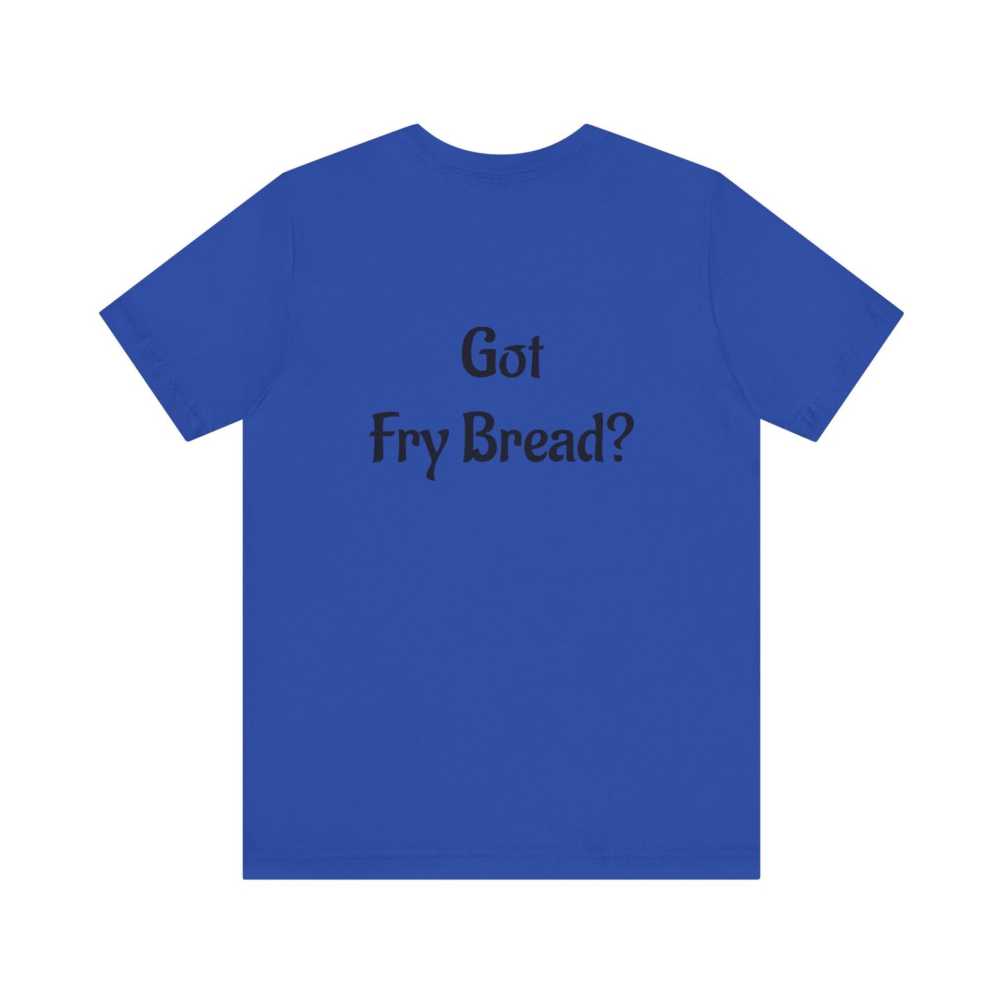 Proud Native Collection: Got Fry Bread Tee - Native Pride Graphic Tee - Available in 3 colors