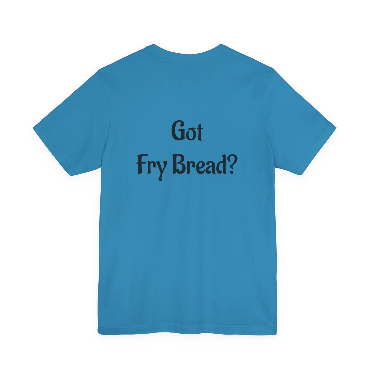 Proud Native Collection: Got Fry Bread Tee - Native Pride Graphic Tee - Available in 3 colors