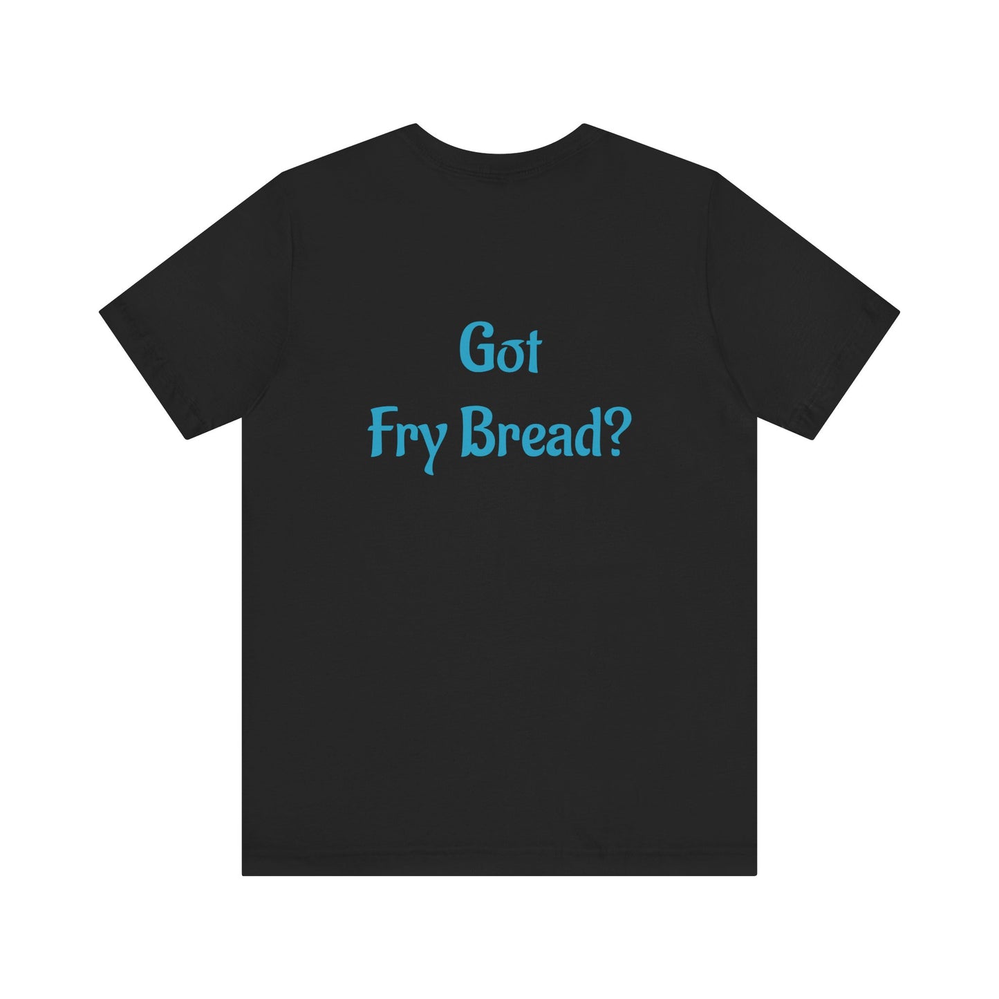 Proud Native Collection: Got Fry Bread Tee - Native Pride Graphic Tee - Available in 3 colors