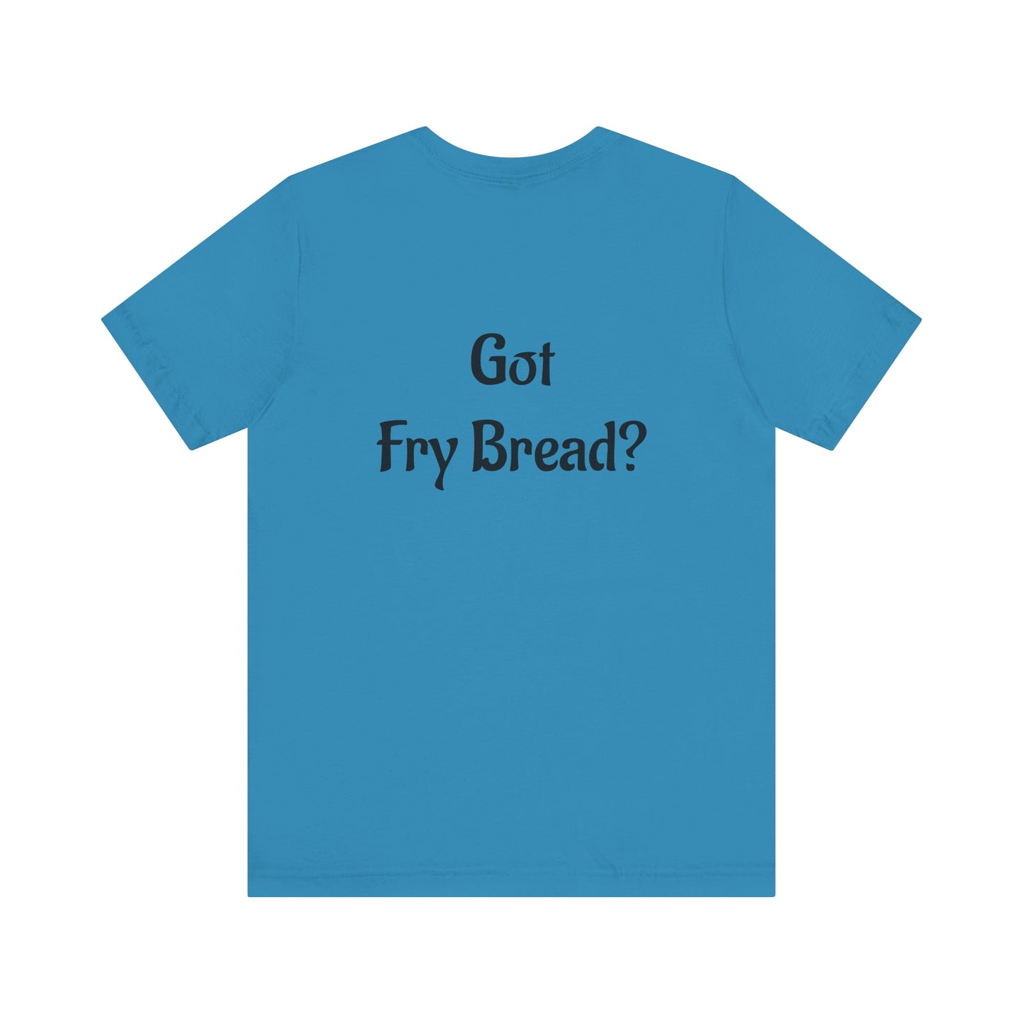 Proud Native Collection: Got Fry Bread Tee - Native Pride Graphic Tee - Available in 3 colors