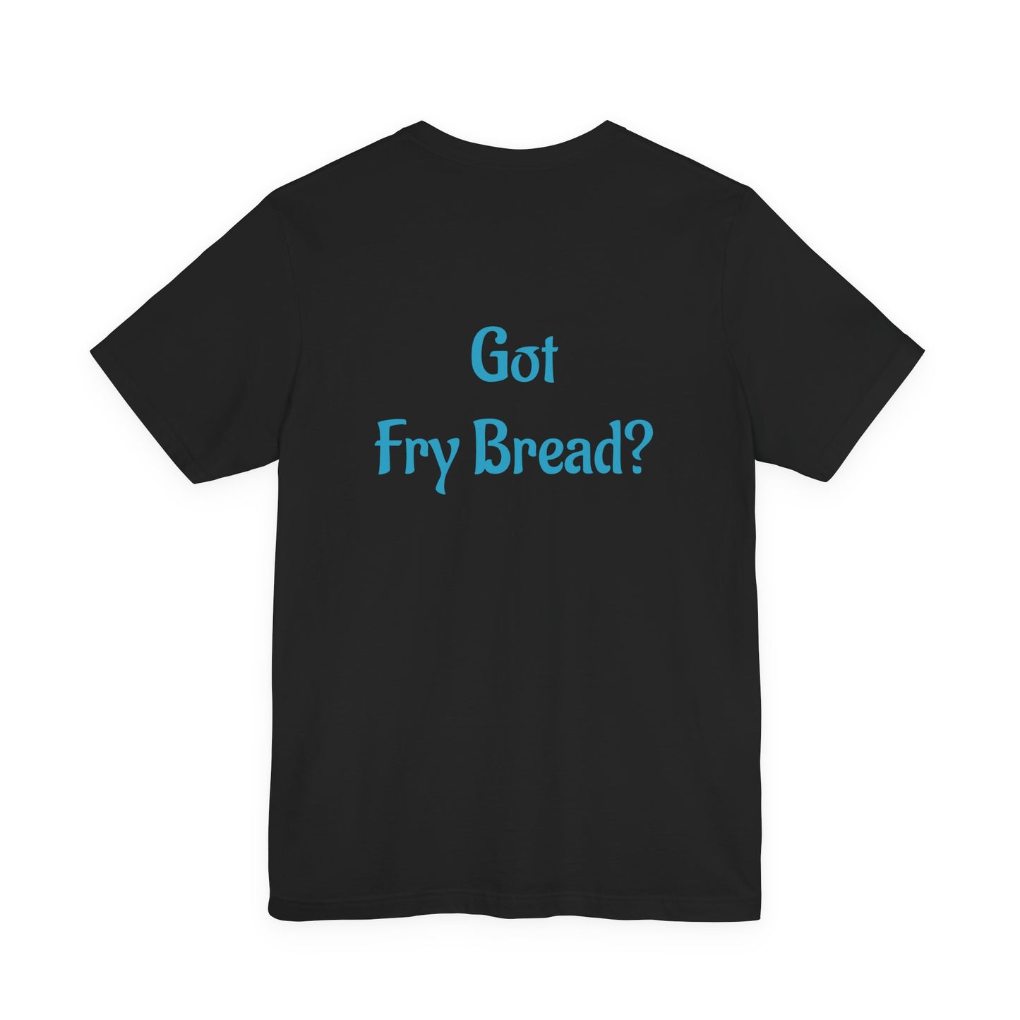 Proud Native Collection: Got Fry Bread Tee - Native Pride Graphic Tee - Available in 3 colors